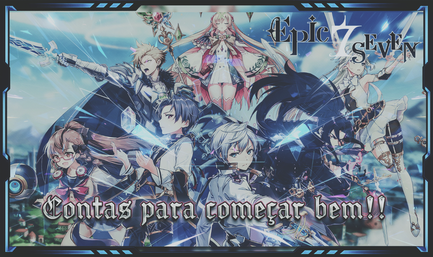 CONTA INICIAL EPIC SEVEN PARA SE TER UM ÓTIMO COMEÇO COM ML