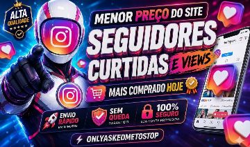 [MAIS VENDIDO DO SITE] SEGUIDORES INSTAGRAM - CURTIDAS E VIEWS - MENOR PREÇO!