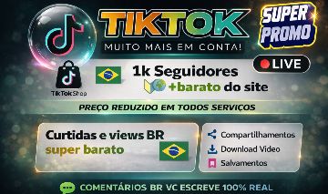 Seguidores TIKTOK + BARATOS do site , Visualizações, curtidas Br, Comentários BR