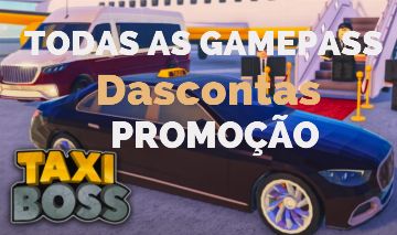 TAXI BOSS / ROBLOX/ TODAS AS GAMEPASS/ MELHOR PREÇO