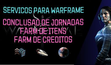 SERVIÇOS WARFRAME: FARM, CREDITOS, RELIQUIAS E UPS