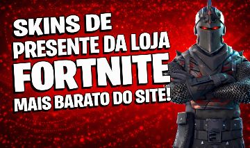 SKINS DE FORTNITE VIA PRESENTE MAIS BARATOS