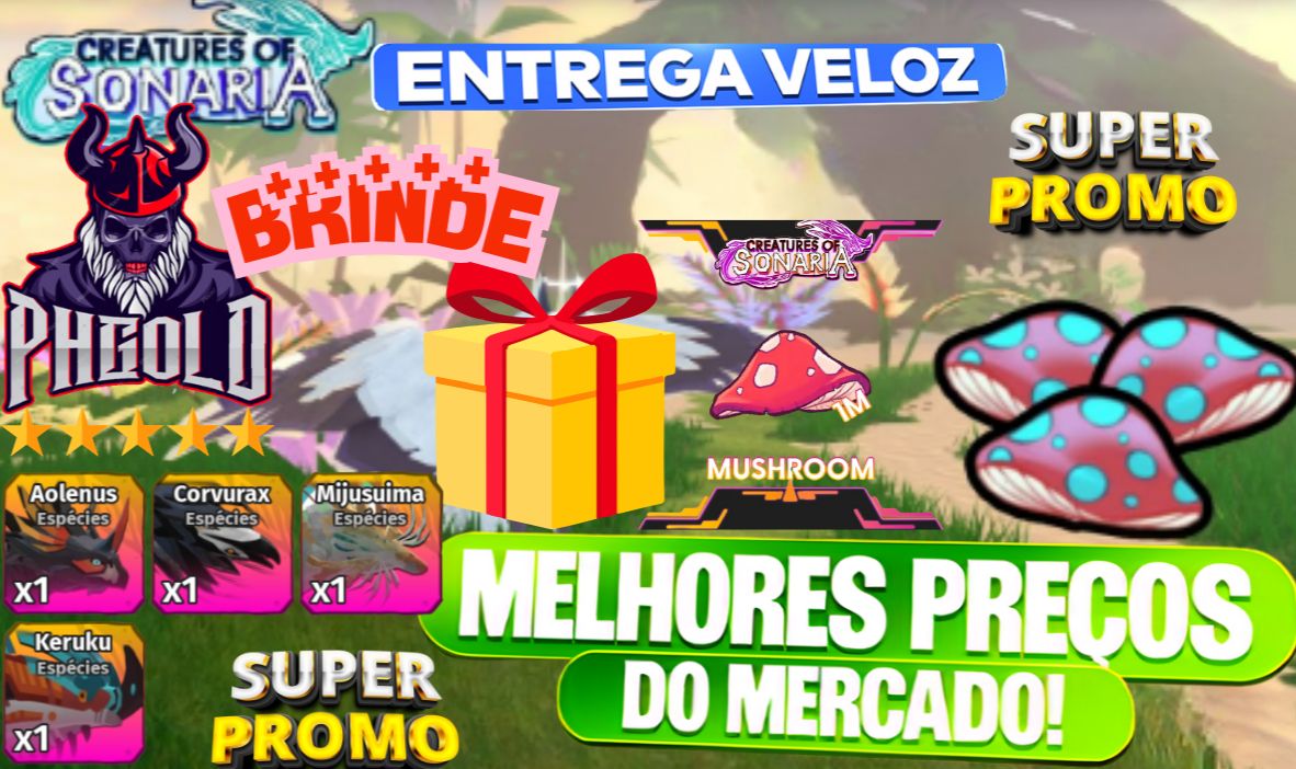 [MENOR PREÇO] MUSH + 5% BRINDE - COS - CREATURES OF SONARIA 24H ON!!!