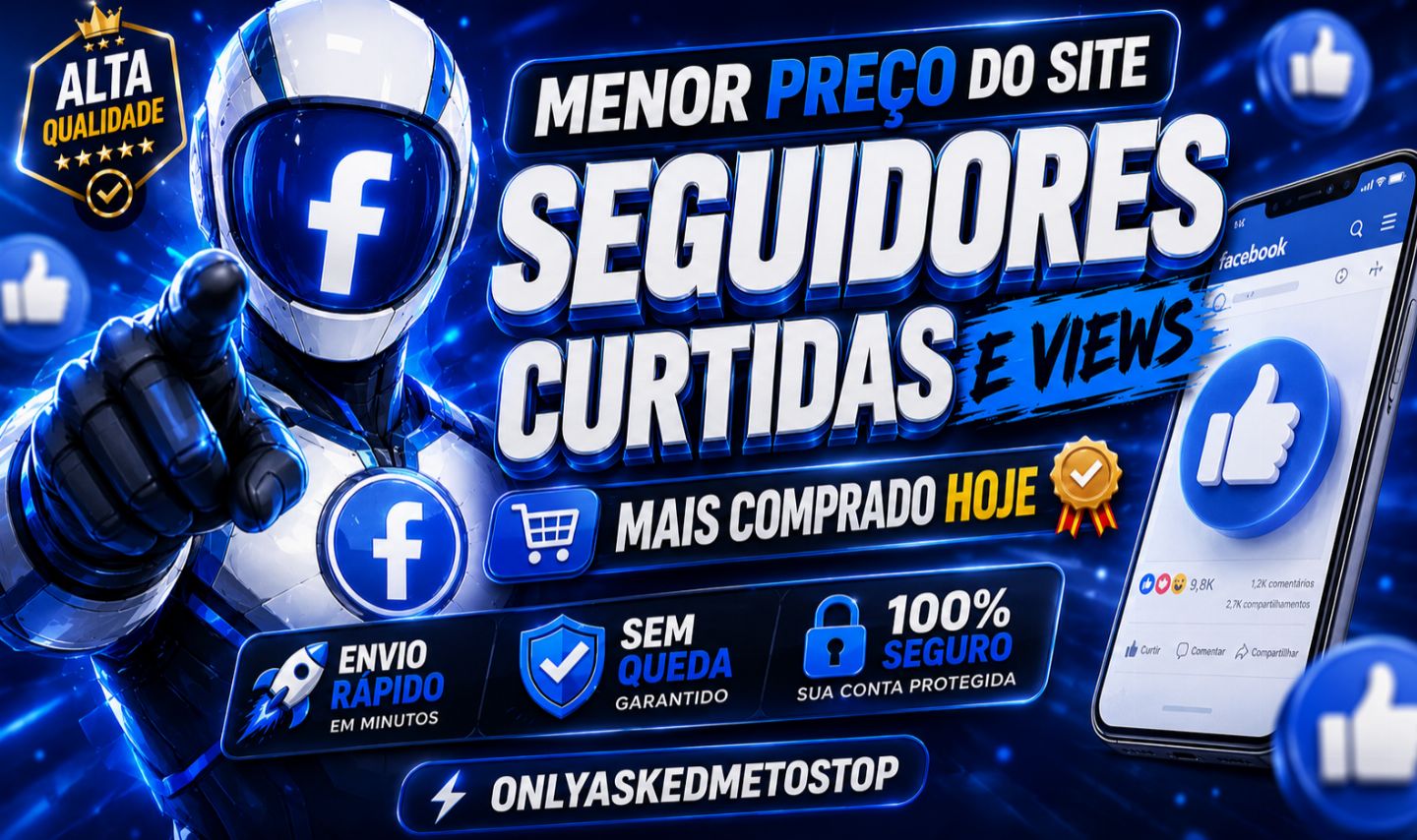 [MELHOR OPÇÃO] SEGUIDORES FACEBOOK - CURTIDAS E VIEWS - MENOR PREÇO!