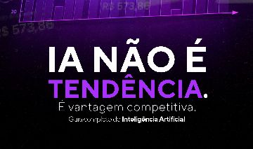 IA NÃO É TENDÊNCIA. É VANTAGEM COMPETITIVA