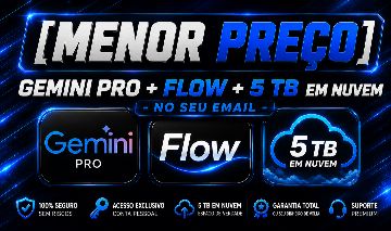 [MENOR PREÇO] GEMINI PRO + FLOW + 5 TB EM NUVEM - NO SEU EMAIL