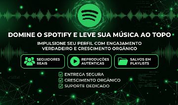 DOMINE O SPOTIFY SEGUIDORES, PLAYS, SALVAMENTOS E PODCAST COM ENTREGA GARANTIDA!