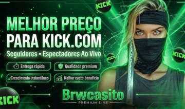MELHOR PREÇO | SEGUIDORES - ESPECTADORES NA KICK.COM | Brwcasito