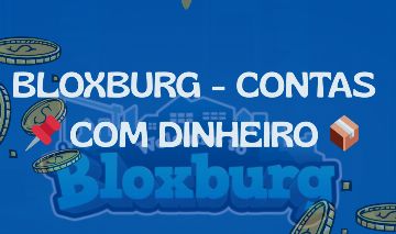 BLOXBURG - CONTAS COM DINHEIRO [Leia a descrição]
