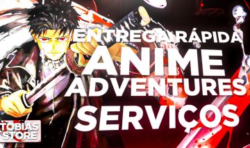ANIME ADVENTURES | Serviços mais rápidos!