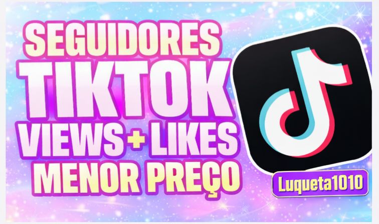 SEGUIDORES TIKTOK - CURTIDAS - VIEWS - MENOR PREÇO DO MERCADO!