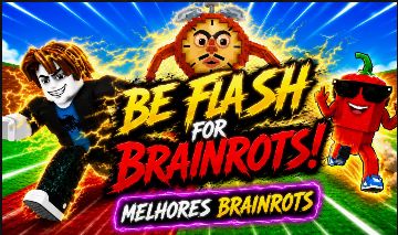 Be a flash for brainrots SEJA RAPIDO PARA BRAINROTS SEJA UM FLASH PARA BRAINROTS
