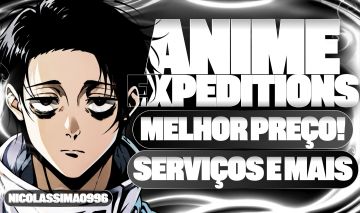 [MEGA PROMOÇÃO] SERVIÇOS ANIME EXPEDITIONS | MELHORES PREÇOS