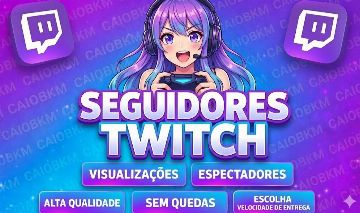 [MELHOR OPÇÃO] SEGUIDORES, ESPECTADORES E VIEWS TWITCH - SEM QUEDA - MENOR PREÇO