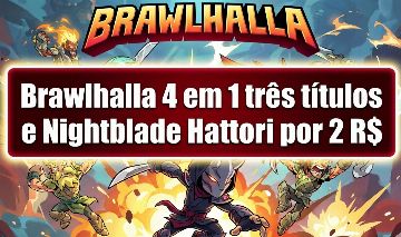 Brawlhalla 4 em 1 três títulos e Nightblade Hattori por 2 R$