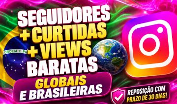 SEGUIDORES INSTAGRAM SEGUIDORES, CURTIDAS E VIEWS BARATAS GLOBAIS E BRASILEIROS