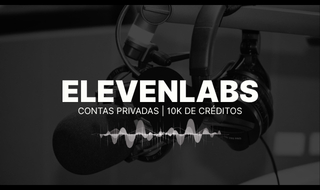 ELEVENLABS | CONTA PRIVADA | 10K DE CRÉDITOS + BRINDES EXCLUSIVOS