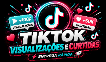 VISUALIZAÇÕES E CURTIDAS TIKTOK ENTREGA RÁPIDA