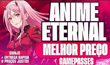 GAMEPASS ANIME ETERNAL ( MELHORES PREÇOS DO MERCADO )