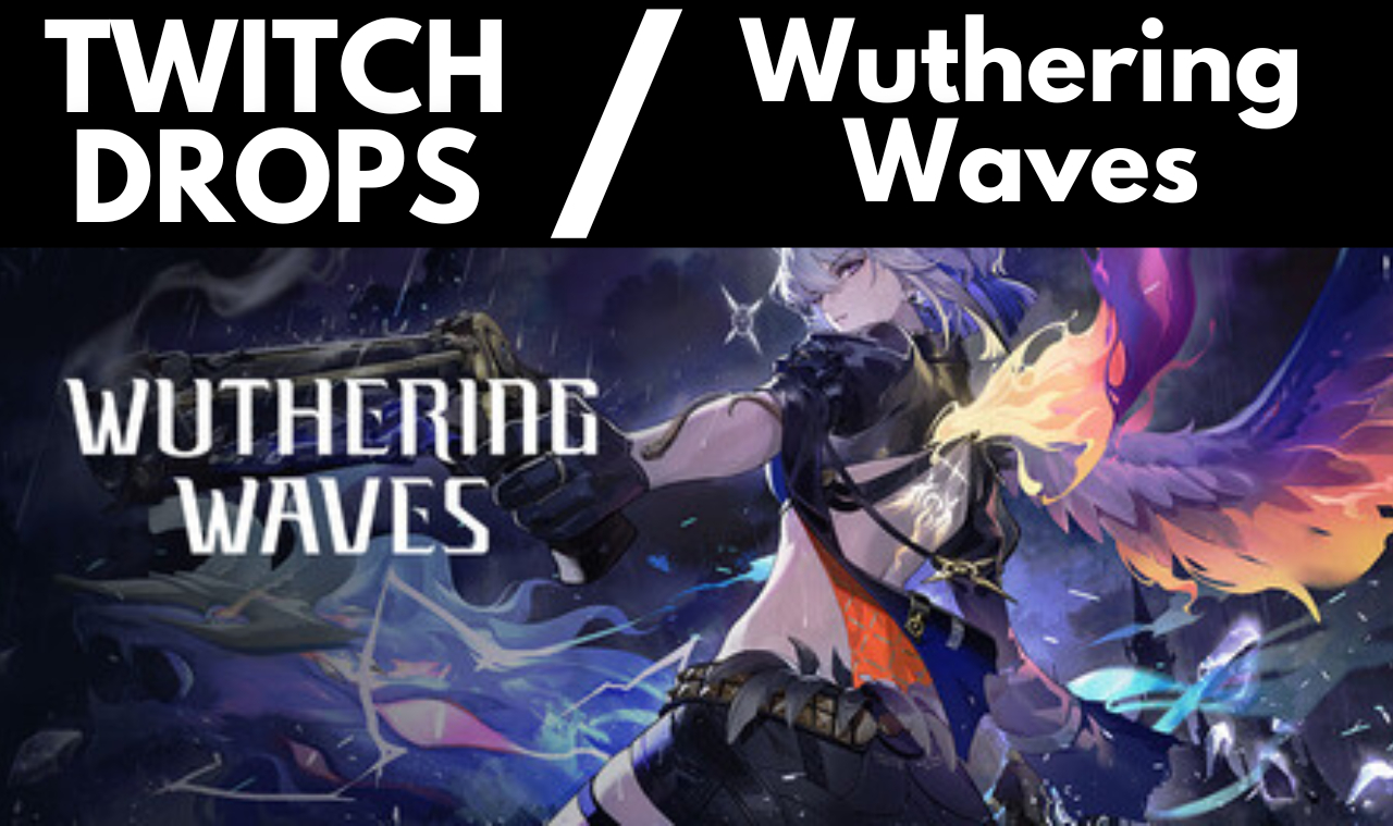 [MENOR PREÇO] TWITCH DROPS - Wuthering Waves / MUITOS ITENS E CREDITOS