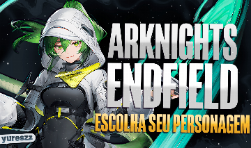 ARKNIGHTS: ENDFIELD | Personagem à Sua Escolha | Entrega Instantânea