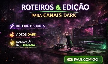 Roteiros e Edição para Canais Dark | Qualidade e Alta Retenção Garantida!