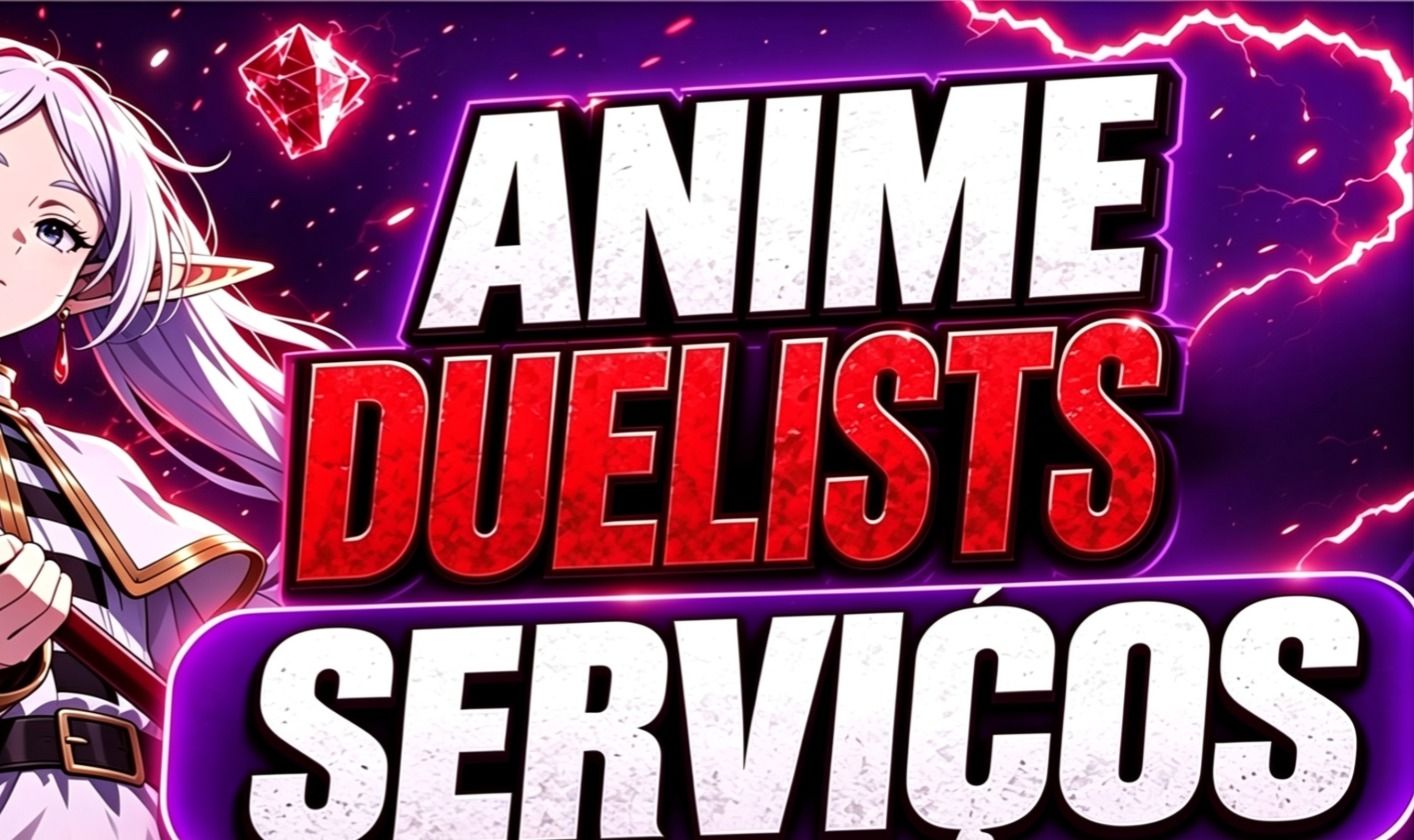SERVIÇOS ANIME DUELISTS MEGA BARATO! (UPD 2 SHADOW/SID)