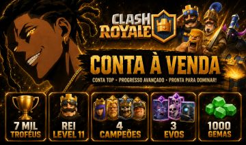 CLASH ROYALE | 7000 TROFÉUS | REI 11 | 4 CAMPEÕES | 3 EVOS | 1000 GEMAS
