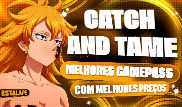 CATCH AND TAME ! MELHORES PREÇOS DE GAMEPASS.