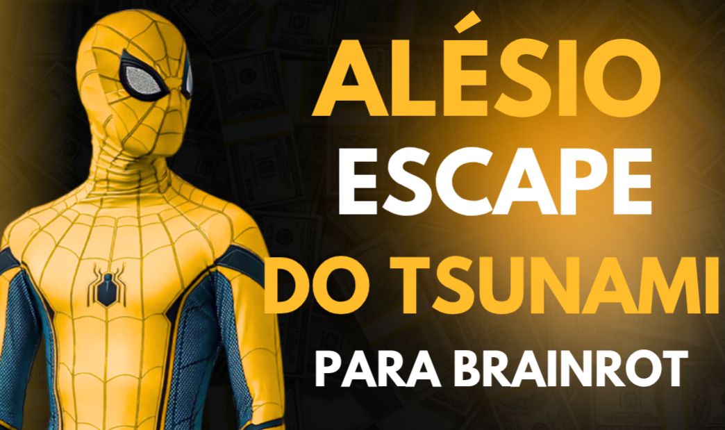ALÉSIO!! Fuja do tsunami para brainrots