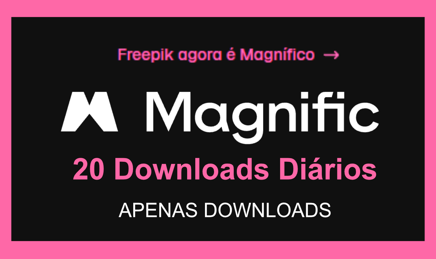 DOWNLOADS DO MAGNIFIC | 20 DOWNLOADS POR DIA (NÃO INCLUI IA)