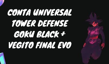 CONTA UNIVERSAL TOWER DEFENSE GOKU BLACK + VEGITO FINAL EVO + SUKUNA SHINY