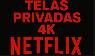 TELA NETFLIX PRIVADA 4K (30 DIAS)