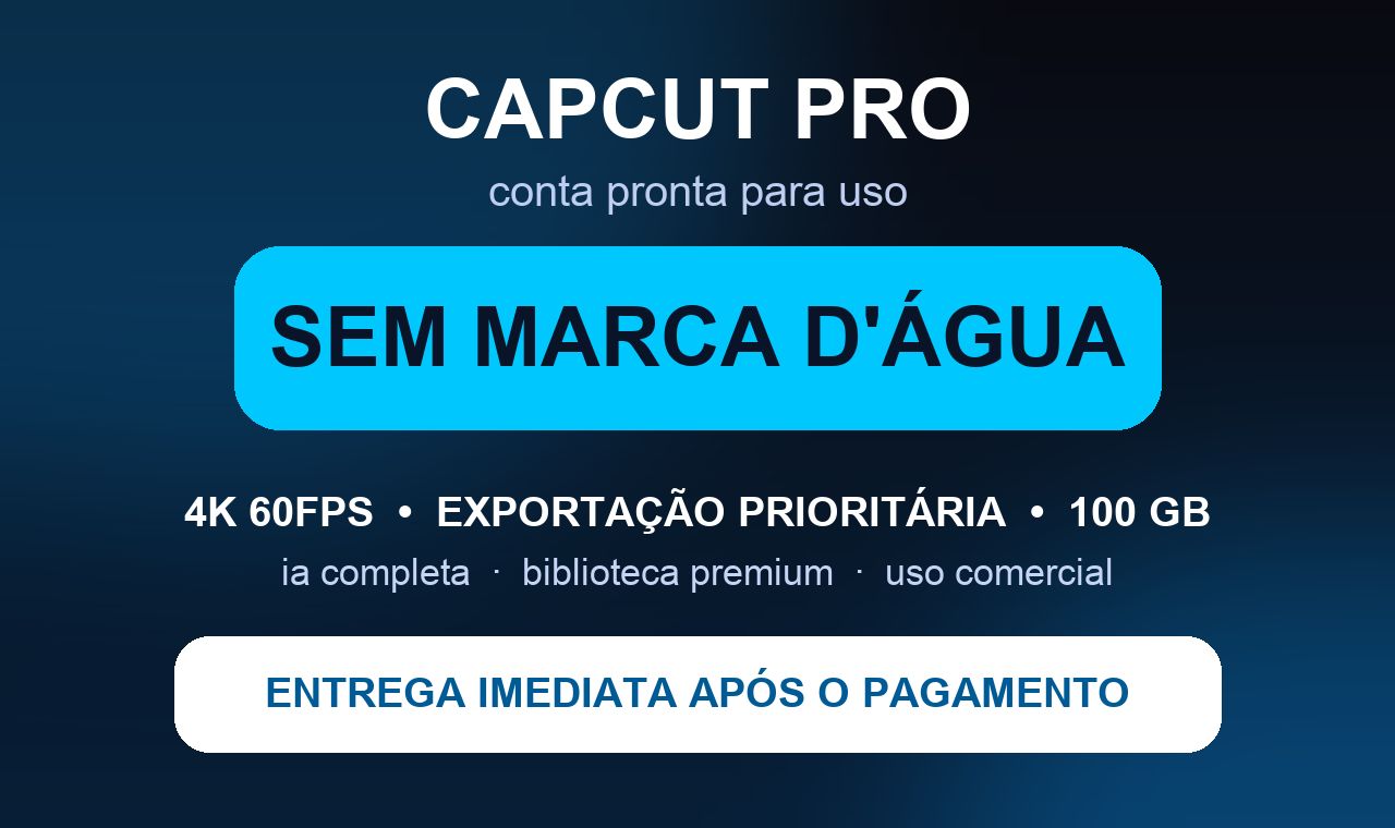 CapCut Pro 30 Dias - Exportacao 4K Sem Marca D'agua