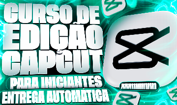 [PROMOÇÃO] CURSO DE EDIÇÃO PARA INICIANTES NO CAPCUT! - ENTREGA AUTOMÁTICA
