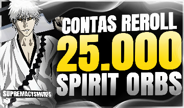 CONTAS BLEACH BRAVE SOULS REROLL 25000+ SPIRIT ORBS