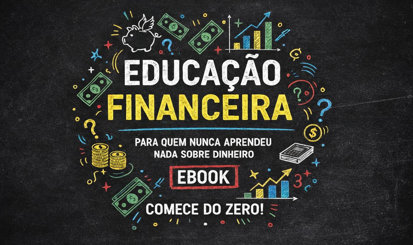 [E-BOOK] EDUCAÇÃO FINANCEIRA PARA QUEM NUNCA APRENDEU NADA SOBRE DINHEIRO!