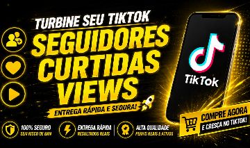 [MENOR PREÇO DO SITE] SEGUIDORES NO TIKTOK, CURTIDAS, VIEWS