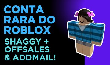 [MELHOR PREÇO!] CONTA ANTIGA RARA DE 2010 COM SHAGGY E OFFSALE DO ROBLOX!
