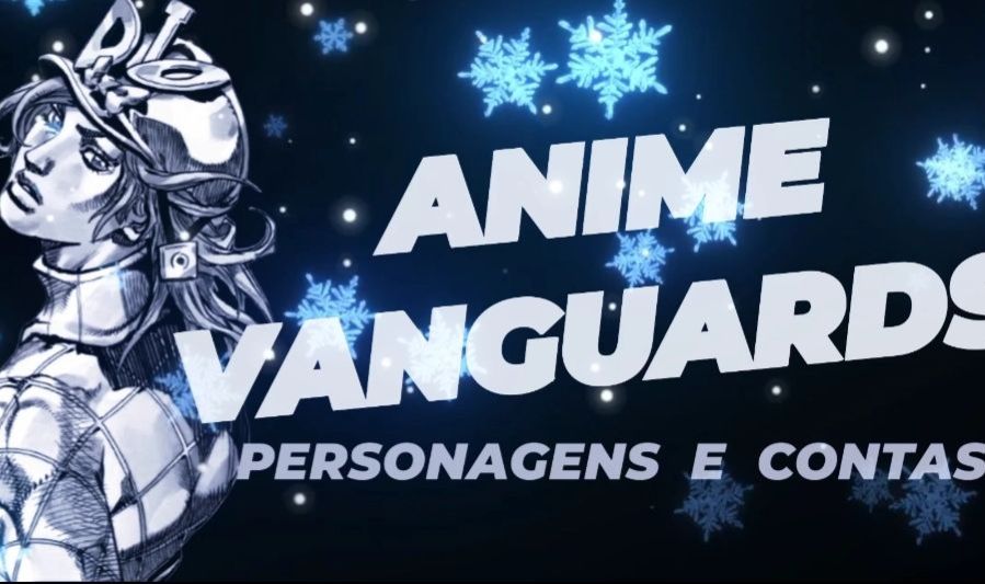 ANIME VANGUARDS (Conta e Personagens)
