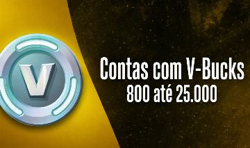 [ FORTNITE ][CONTAS COM 800 V-BUCKS ATÉ 25.000 ][ PARA ADICIONAR NA SUA CONTA ]