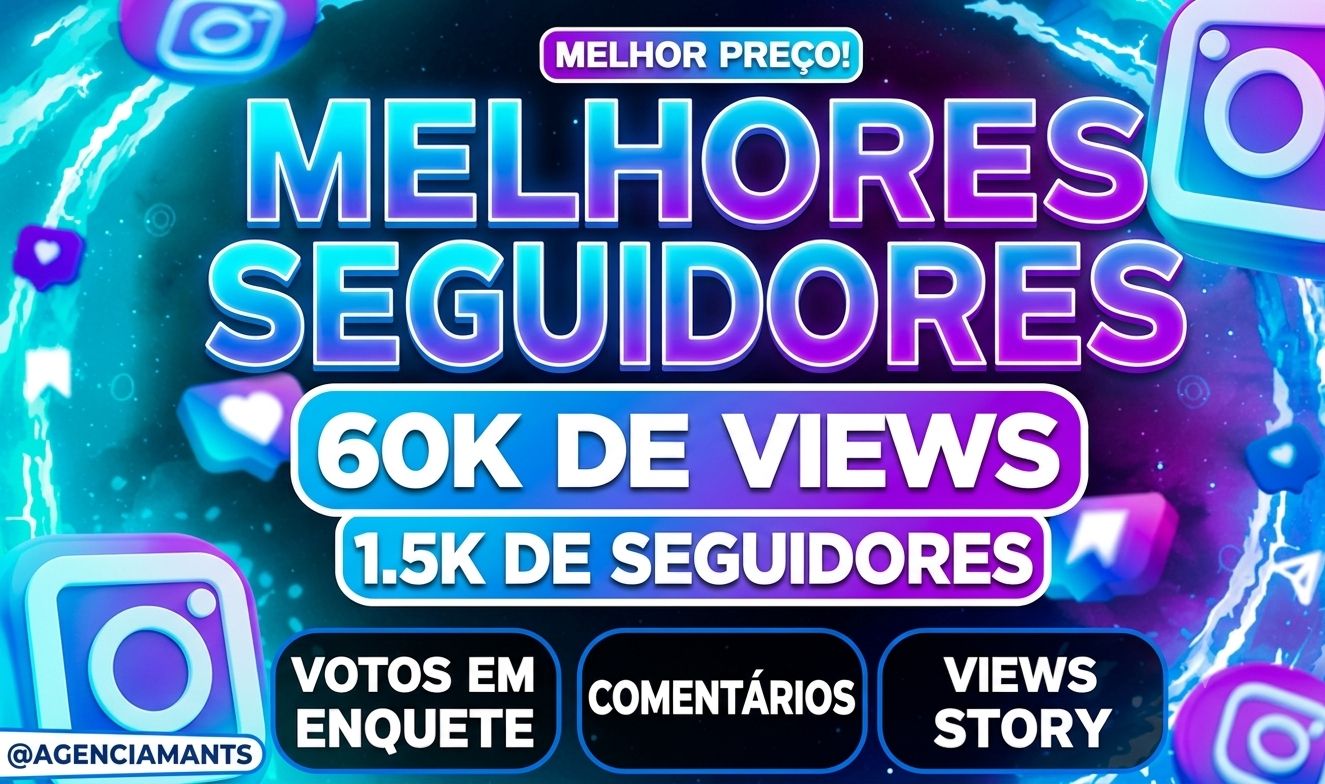 SEGUIDORES, CURTIDAS E VIEWS INSTAGRAM (MELHOR PREÇO)