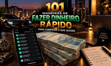 101 MANEIRAS DE FAZER DINHEIRO RÁPIDO PARA COMPRAR O QUE QUISER