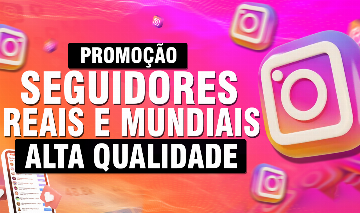 SEGUIDORES, CURTIDAS, VIEWS, COMENTÁRIOS - INSTAGRAM (MUNDIAIS/BR)