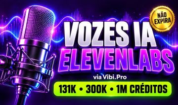 Vozes ElevenLabs via Vibi.Pro | 131K a 1M Créditos | Não Expiram