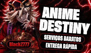 (LANÇAMENTO) SERVIÇOS NO ANIME DESTINY PELO MENOR PREÇO
