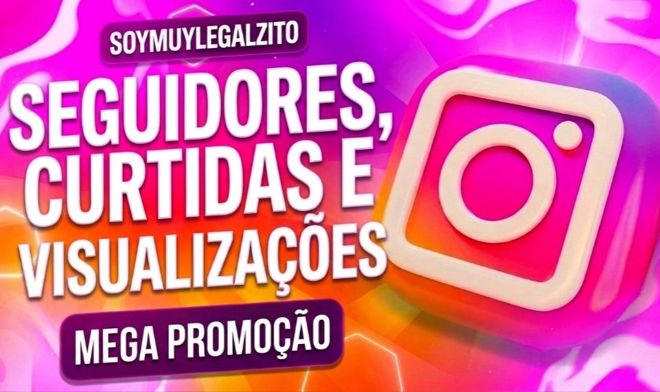 [PROMOÇÃO] Seguidores , Curtidas , Visualizações , Comentários Personalizados.