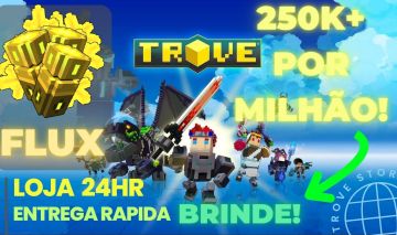 Flux Trove PC / Atendimento Rápido | $250 Mil Flux Brinde por Milhão