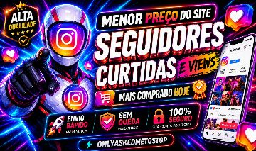 [MAIS VENDIDO DO SITE] SEGUIDORES INSTAGRAM - CURTIDAS E VIEWS - MENOR PREÇO!