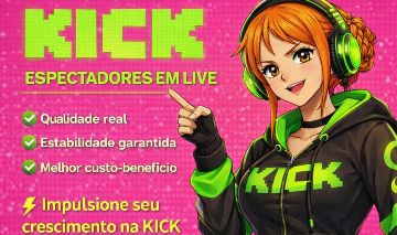 [MELHOR PREÇO] KICK - ESPECTADORES - SEGUIDORES -VISUALIZAÇÕES - CHAT IA